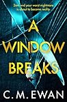 A Window Breaks by C.M. Ewan
