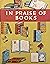 In Praise of Books: An Anth...