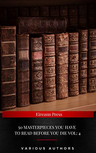 50 Masterpieces you have to read before you die Vol: 4 (Kindle Edition)