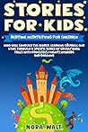 Stories For Kids: Bedtime meditations for children who will conquer the world, learning courage and ethic through a specific series of educational tales with… Princesses,Knights,Wizards and Dragons.