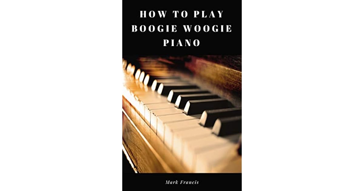 How To Play Boogie Woogie Piano By Mark Francis