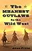 The Meanest Outlaws in the Wild West