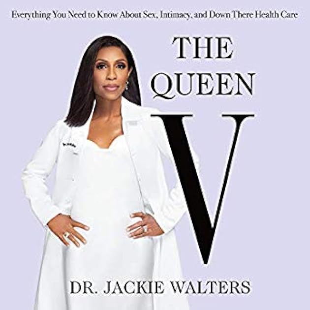 The Queen V: Everything You Need to Know About Sex, Intimacy, and Down There Health Care
