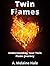 Twin Flames: Understanding Your Twin Flame Journey (Twin Flame Explanations)