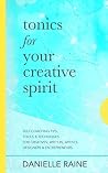 Tonics For Your Creative Spirit: Holistic Creativity Coaching Tips for Inspiration, Expression, Mindset & Productivity Tonics For Your Creative Spirit: Holistic Creativity Coaching Tips for Inspiration, Expression, Mindset & Productivity