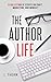 The Author Life: A Collection of Essays on Craft, Marketing, and Mindset