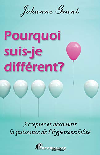 Pourquoi suis-je différent?: Accepter et découvrir la puissance de l'hypersensibilité (French Edition)