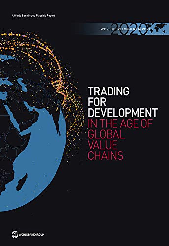 World Development Report 2020: Trading for Development in the Age of Global Value Chains (Kindle Edition)