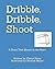 Dribble, Dribble, Shoot by Cheryl Hizny