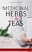 MEDICINAL HERBS & TEAS: THE...