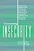 Overcoming Insecurity: Release worry, experience the freedom of security, & embrace the confidence to be all you were created to be. (Emotional and Spiritual Healing Book 5)