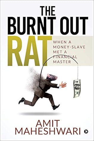 The Burnt Out Rat When A Money Slave Met A Financial Master By Amit Maheshwari