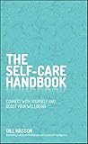 The Self-Care Handbook: A Practical Guide to Integrating Self-Care Into Everyday Life to Improve Wellbeing