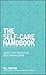 The Self-Care Handbook: A Practical Guide to Integrating Self-Care Into Everyday Life to Improve Wellbeing