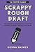 Scrappy Rough Draft: Use science to strategically motivate yourself & finish writing your book