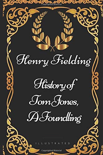 History of Tom Jones, a Foundling: By Henry Fielding - Illustrated