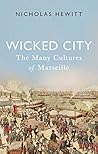 Wicked City: The Many Cultures of Marseille Wicked City: The Many Cultures of Marseille