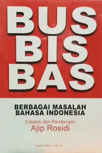 Bus, Bis, Bas: Berbagai Masalah Bahasa Indonesia