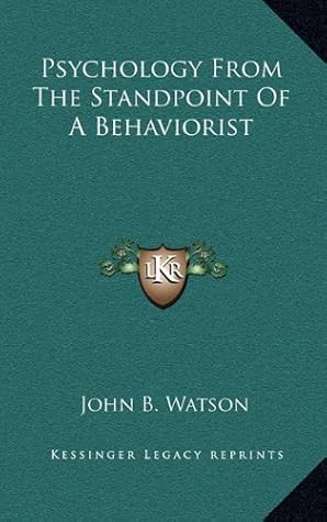 Psychology From The Standpoint Of A Behaviorist By John B Watson
