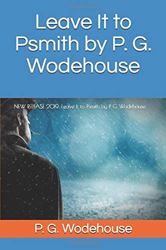 Leave It to Psmith by P. G. Wodehouse: NEW RELEASE 2019. Leave It to Psmith by P. G. Wodehouse