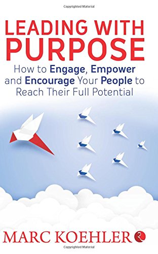 Leading with Purpose: How to Engage, Empower and Encourage Your People to Reach Their Full Potential (Paperback)
