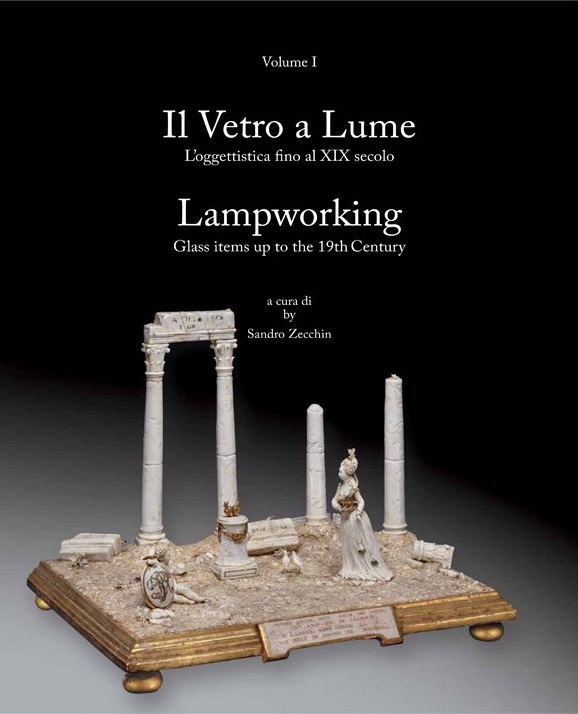 Il vetro a lume = Lampworking (Volume 1 L'oggettistica fino al XIX secolo = Glass items up to the 19th century)