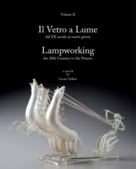 Il vetro a lume = Lampworking (Volume 2 Dal XX secolo ai nostri giorni = The 20th century to the present)