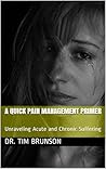 A Quick Pain Management Primer: Unraveling Acute and Chronic Suffering (Innovations in Mind/Body Therapies Book 7) A Quick Pain Management Primer: Unraveling Acute and Chronic Suffering (Innovations in Mind/Body Therapies Book 7)