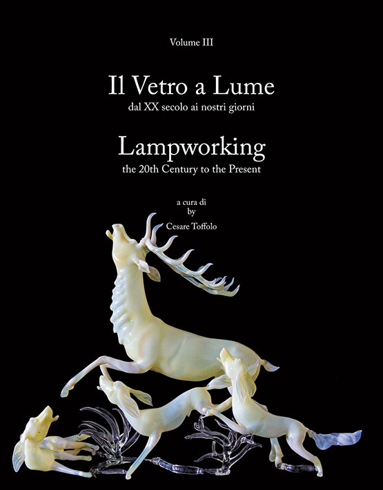 Il vetro a lume = Lampworking (Volume 3 Dal XX secolo ai giorni nostri = The 20th century to the present)