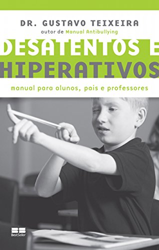 Desatentos e hiperativos: Manual para alunos, pais e professores (Portuguese Edition)