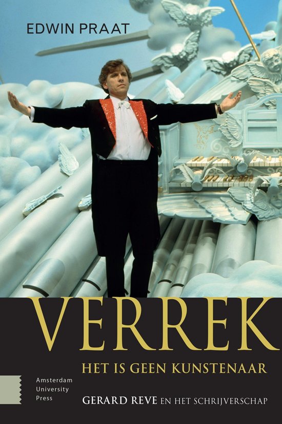 Verrek, het is geen kunstenaar. Gerard Reve en het schrijverschap