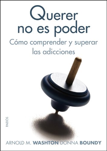 Querer no es poder: Cómo comprender y superar las adicciones (Paperback)