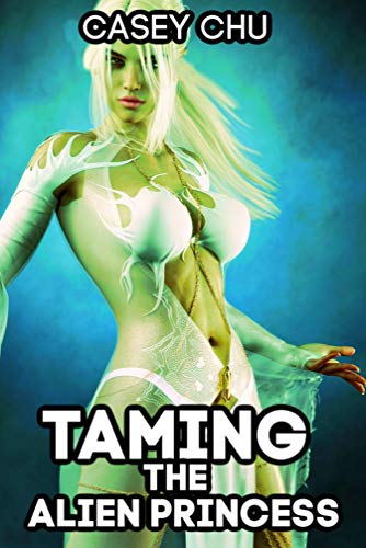 Taming the Alien Princess: A Sci Fi Erotic Fantasy (Kindle Edition)