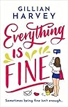 Everything is Fine by Gillian  Harvey