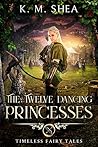 Book cover for The Twelve Dancing Princesses  (Timeless Fairy Tales, #10)