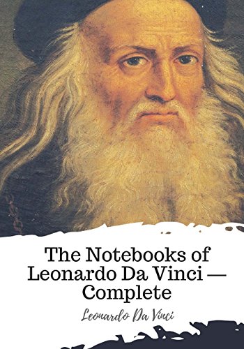 The Notebooks of Leonardo Da Vinci ? Complete