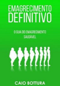 Emagrecimento Definitivo - O Guia do Emagrecimento Saudável