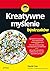 Kreatywne myslenie dla bystrzaków (Polish Edition)