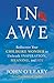 In Awe: Rediscover Your Childlike Wonder to Unleash Inspiration, Meaning, and Joy