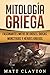 Mitología Griega: Fascinantes Mitos de Dioses, Diosas, Monstruos y Héroes Griegos (Spanish Edition)
