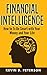 Financial Intelligence: How to To Be Smart with Your Money and Your Life