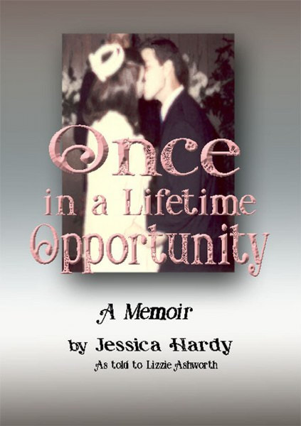 Once in a Lifetime Opportunity: A Memoir by Jessica Hardy as told to Lizzie Ashworth