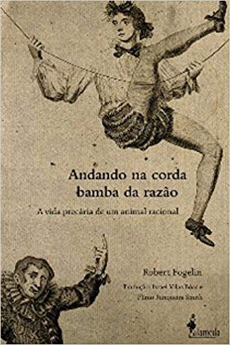 Andando na corda bamba da razão: a vida precária de um animal racional
