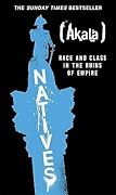 Natives: Race and Class in the Ruins of Empire