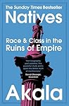 Natives: Race and Class in the Ruins of Empire