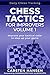 Chess Tactics for Improvers - Volume 1: Improve your tactical radar to step up your game