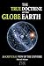 The True Doctrine Of The Globe Earth: A Scriptural Geocentric View Of The Universe