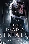 Three Deadly Trials by V.S. Winters Three Deadly Trials by V.S. Winters