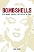 Bombshells: Five Women Who ...
