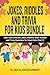 Jokes, Riddles and Trivia for Kids Bundle: Over 1000 Different Jokes, Riddles, Brain Teasers and Trivia Questions for Smart Kids (Part 2)